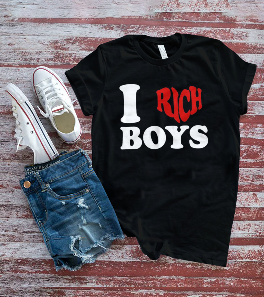 I Love Rich Boys T-Shirt
