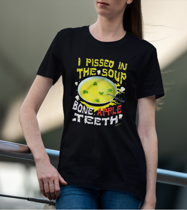 I Pissed In The Soup Bone Apple Teeth Bowl Parsley Spoon T-Shirt