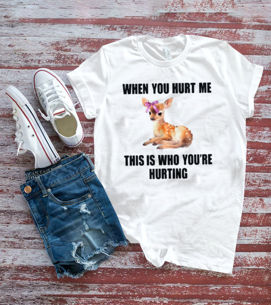 Vibe2k Deer When You Hurt Me This Is Who You're Hurting Fawn Bow T-Shirt