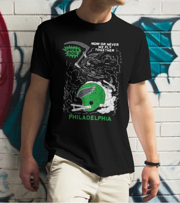 Philadelphia Now Or Never We Fly Together Under Dog T-Shirt