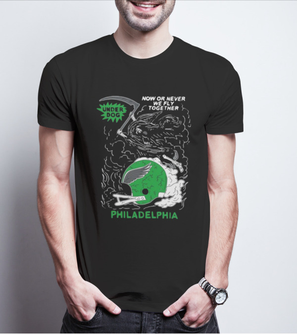 Philadelphia Now Or Never We Fly Together Under Dog T-Shirt