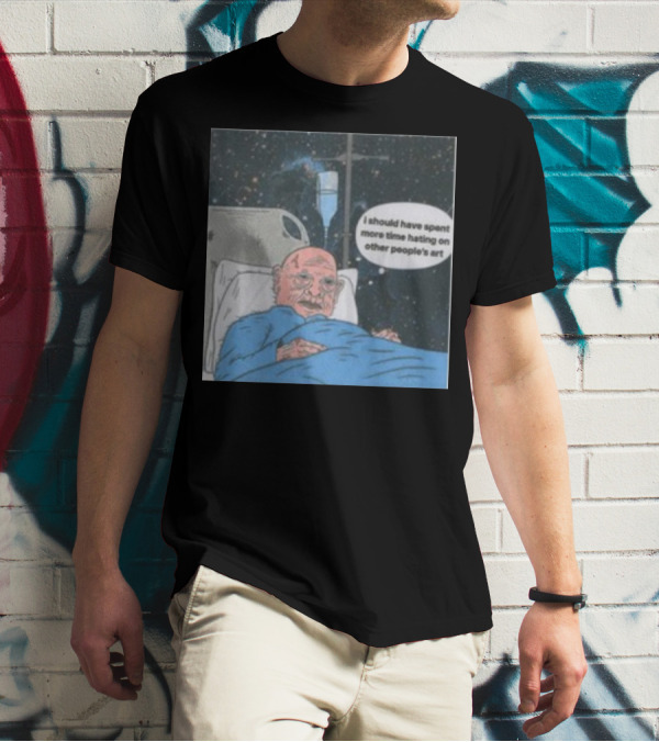 I Should Have Spent More Time Hating On Other People's Art Hospital Bed Space Scene T-Shirt