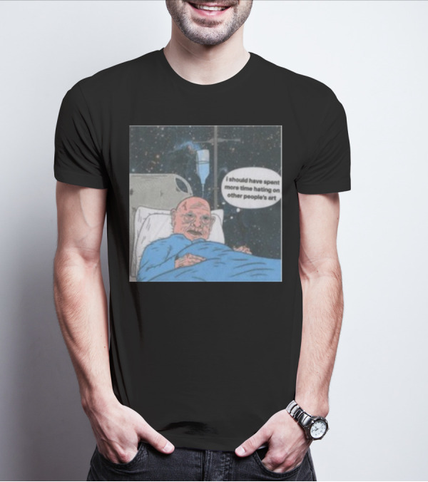 I Should Have Spent More Time Hating On Other People's Art Hospital Bed Space Scene T-Shirt