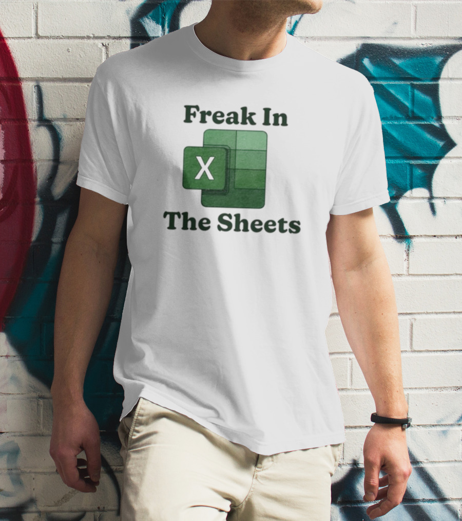 Freak In The Sheets Excel Spreadsheet Lover T-Shirt