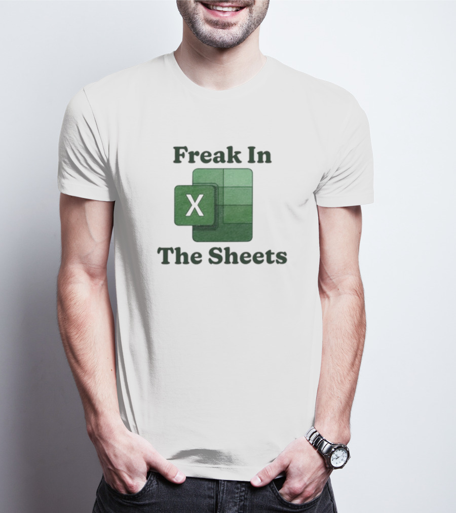 Freak In The Sheets Excel Spreadsheet Lover T-Shirt