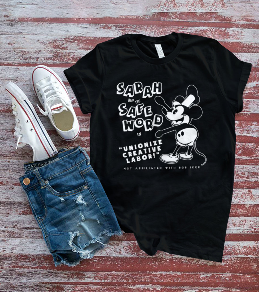Sarah And The Safe Word In Unionize Creative Labor Not Affiliated With Bob Iger T-Shirt