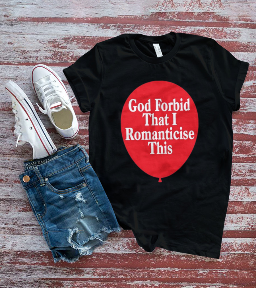 God Forbid That I Romanticise This Red Balloon T-Shirt