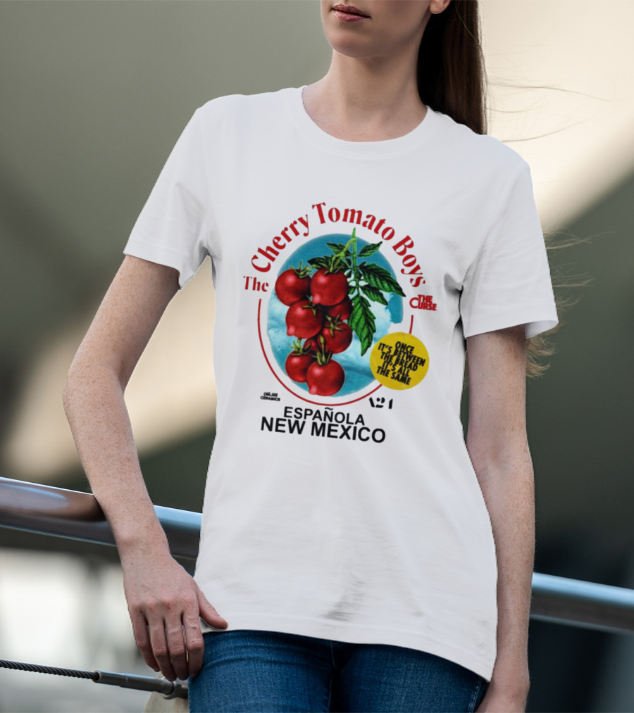 Cherry Tomato Boys Curse Espanola New Mexico Once It's Between The Bread It's All The Same T-Shirt