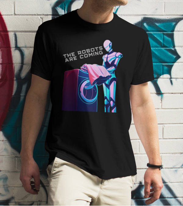 The Robots Are Coming Futuristic Laundry Assistant T-Shirt