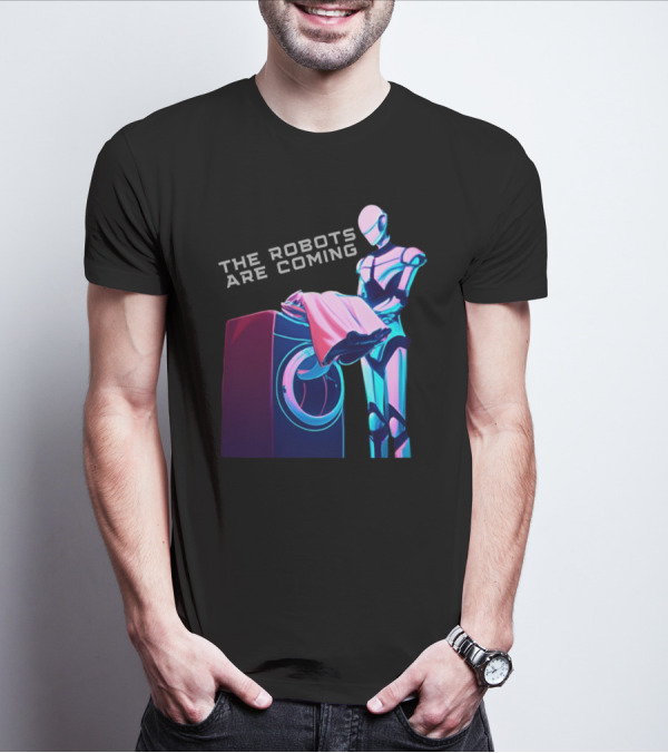 The Robots Are Coming Futuristic Laundry Assistant T-Shirt