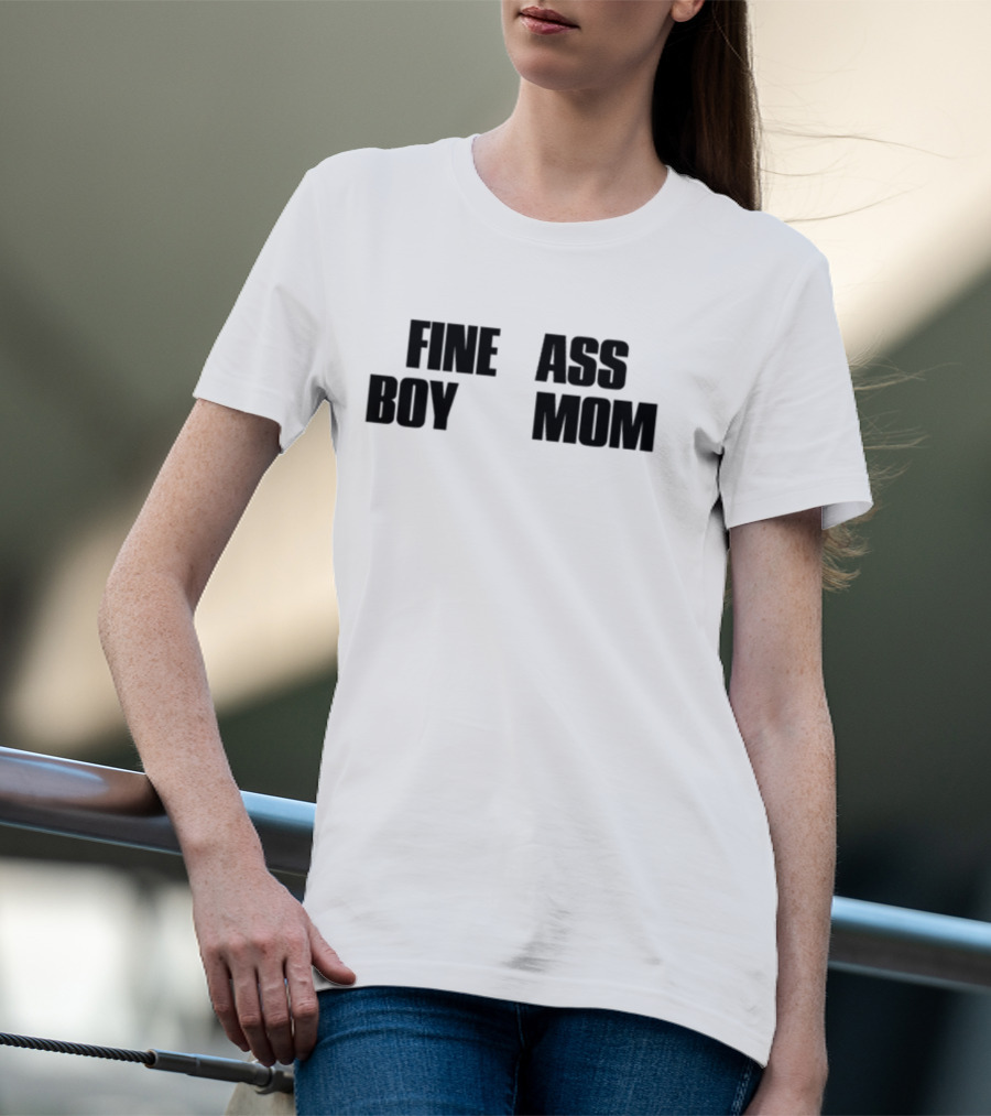 Fine Ass Boy Mom T-Shirt