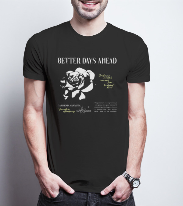 Better Days Ahead Gardenia Augusta Cape Jasmine Extraordinary Darkest Places T-Shirt