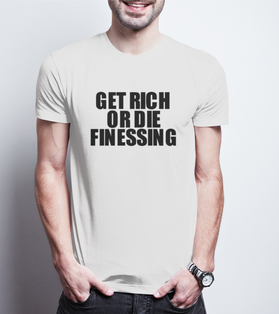 Get Rich Or Die Finessing Bold Motivational Text T-Shirt