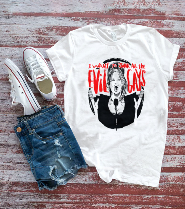 I Want To Thank All The Evil Gays T-Shirt
