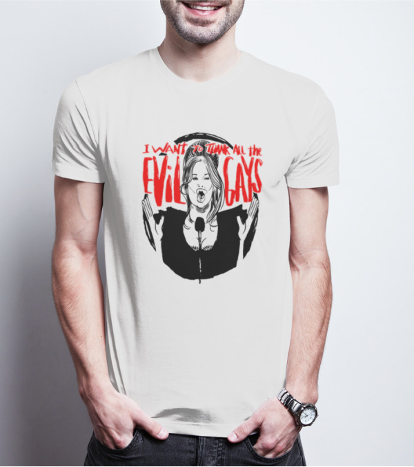 I Want To Thank All The Evil Gays T-Shirt