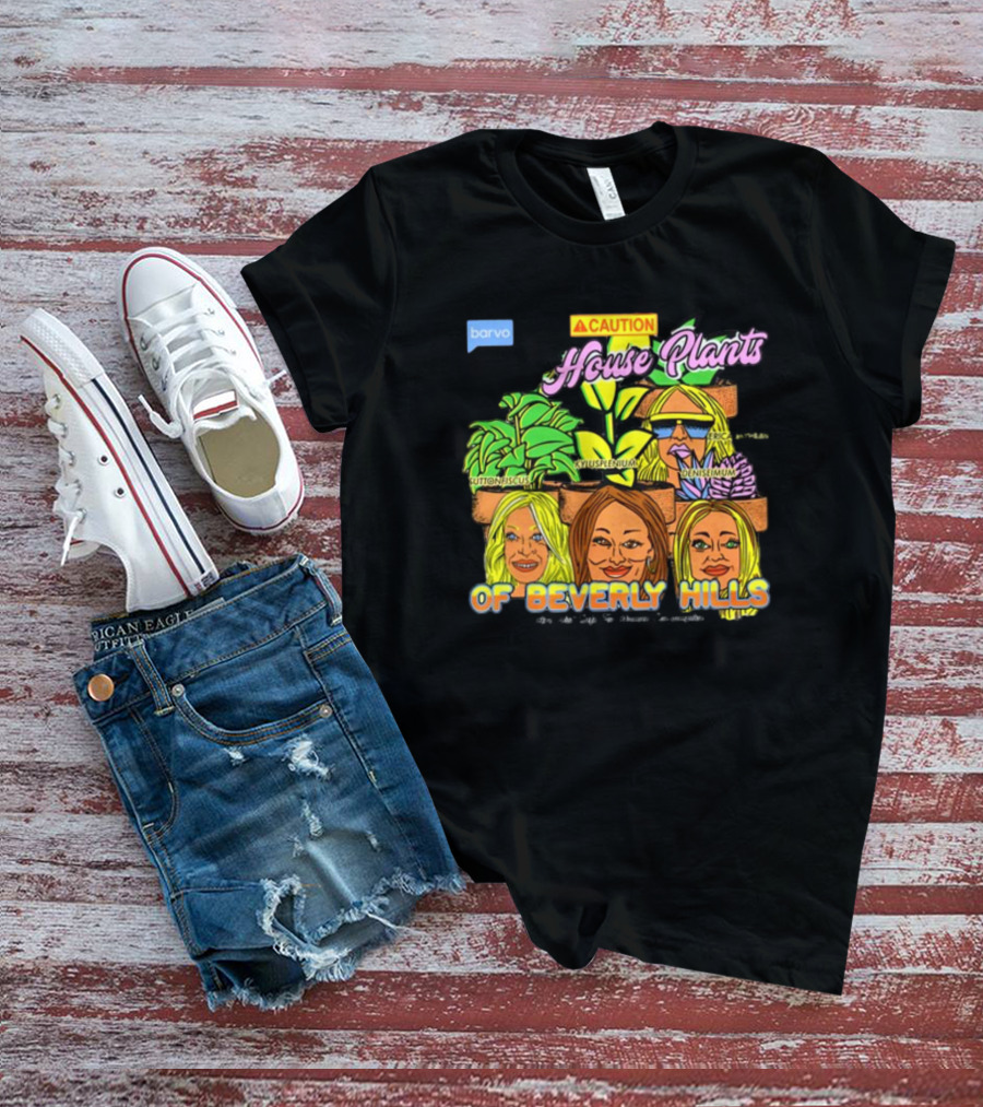 Caution House Plants Bravo Beverly Hills Suttoniscus Kyuspleniumm Erickiopsis Denisimum T-Shirt