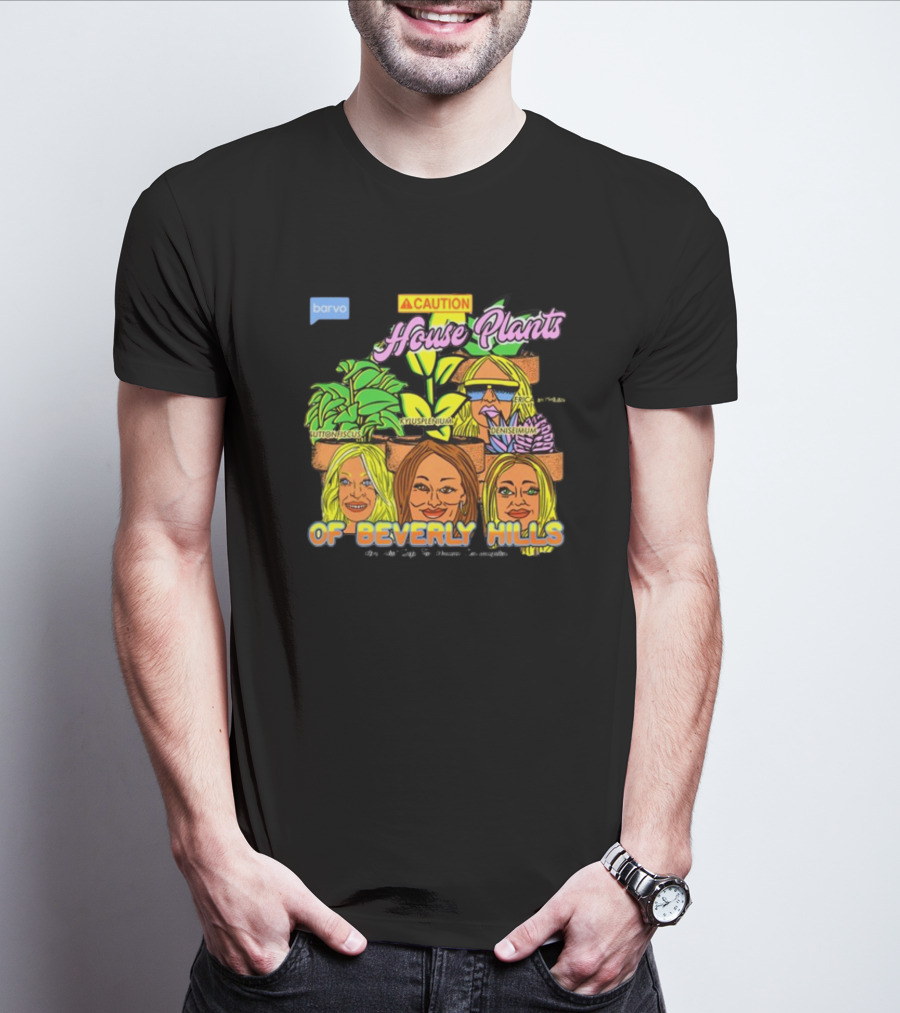 Caution House Plants Bravo Beverly Hills Suttoniscus Kyuspleniumm Erickiopsis Denisimum T-Shirt