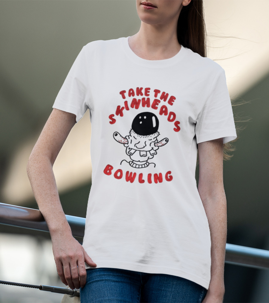 Take The Skinheads Bowling Bowling Ball Creature T-Shirt
