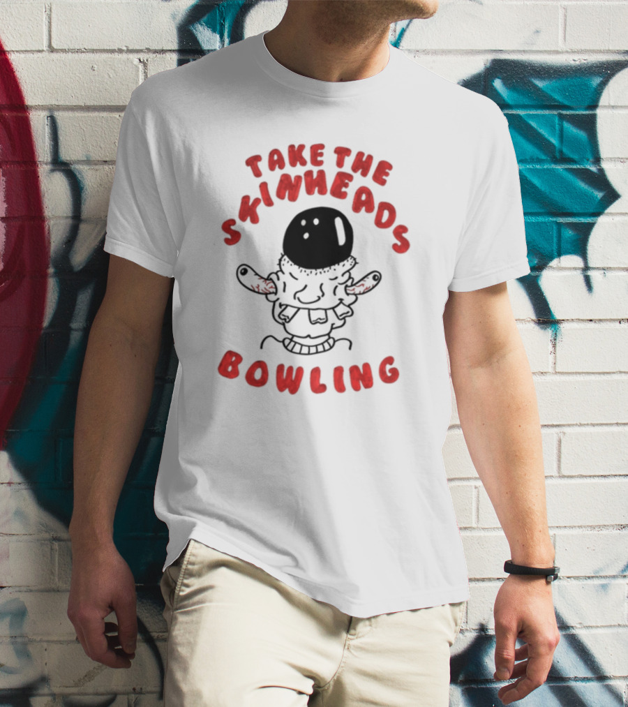 Take The Skinheads Bowling Bowling Ball Creature T-Shirt