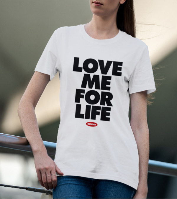 Love Me For Life Ginger T-Shirt