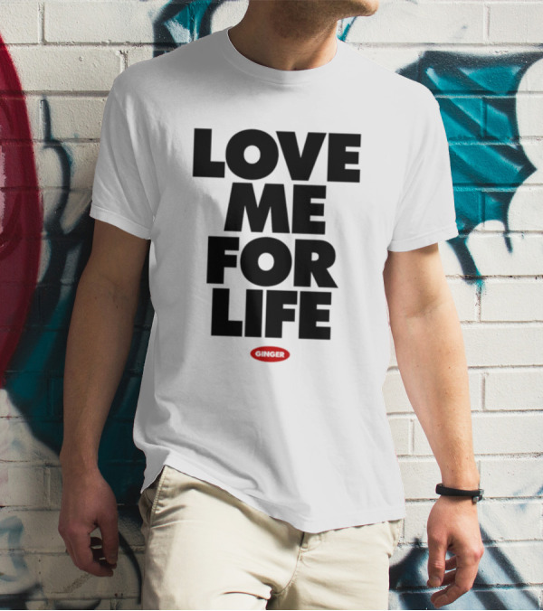 Love Me For Life Ginger T-Shirt