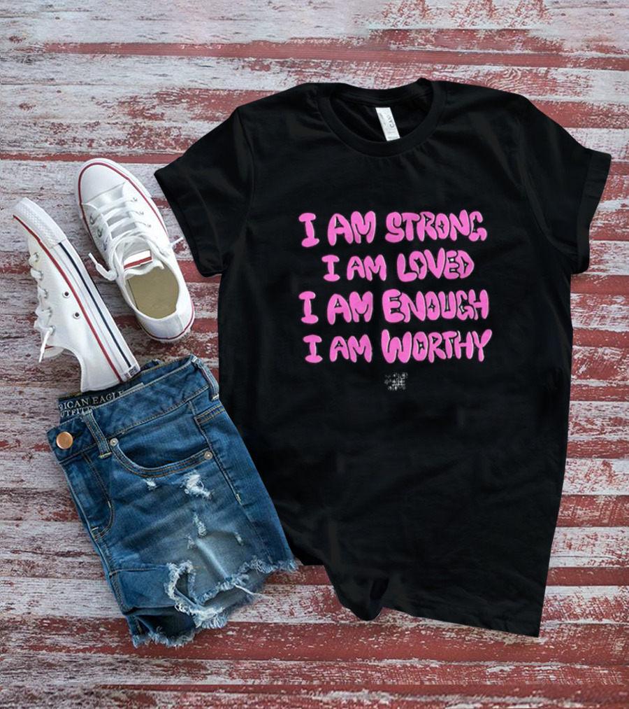 Mirror Tour I Am Strong I Am Loved I Am Enough I Am Worthy Empowerment Affirmation T-Shirt