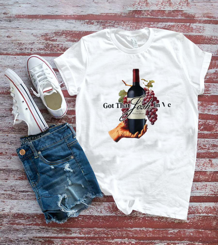 Shitheadsteve Got That Josh Wine In Me Cabernet Sauvignon Grapes Vintage Bottle T-Shirt