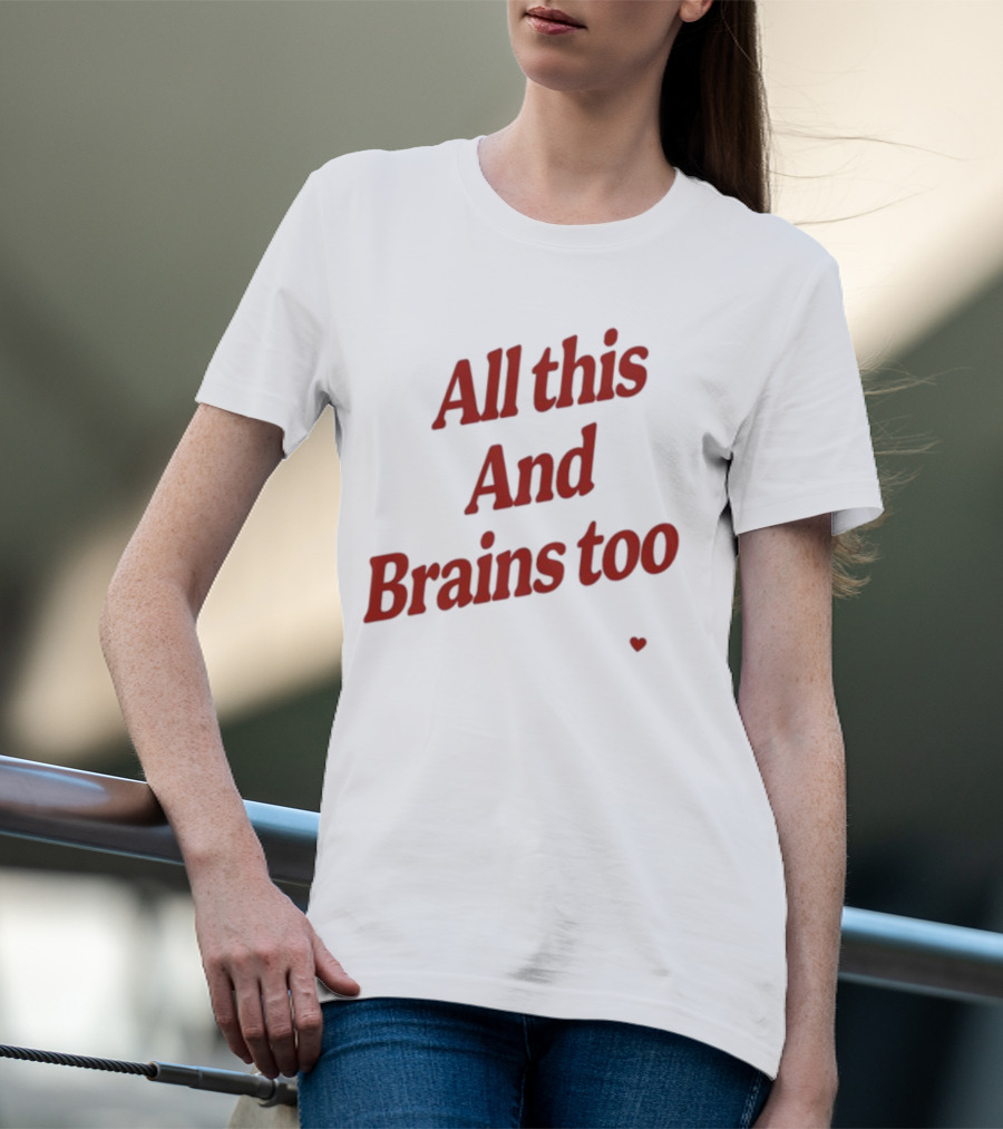 All This And Brains Too Kristin Jones T-Shirt