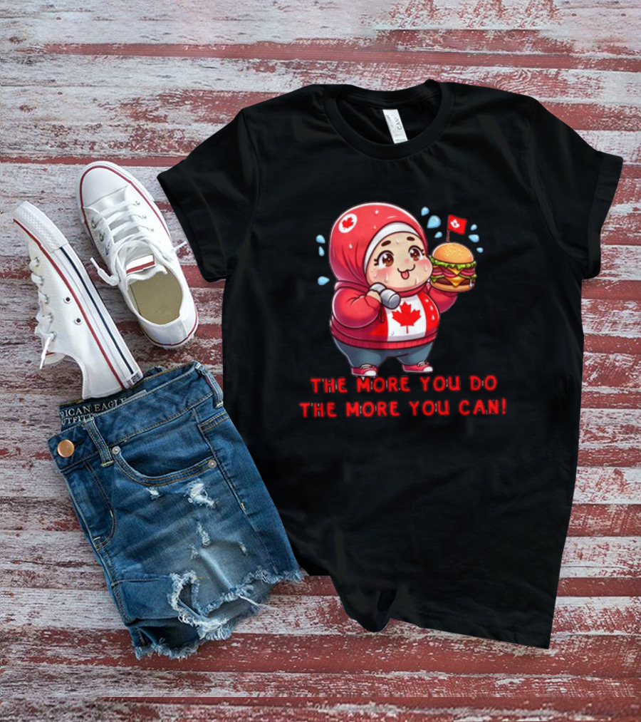 Ytunderground The More You Do The More You Can Canada Burger Hoodie Character T-Shirt