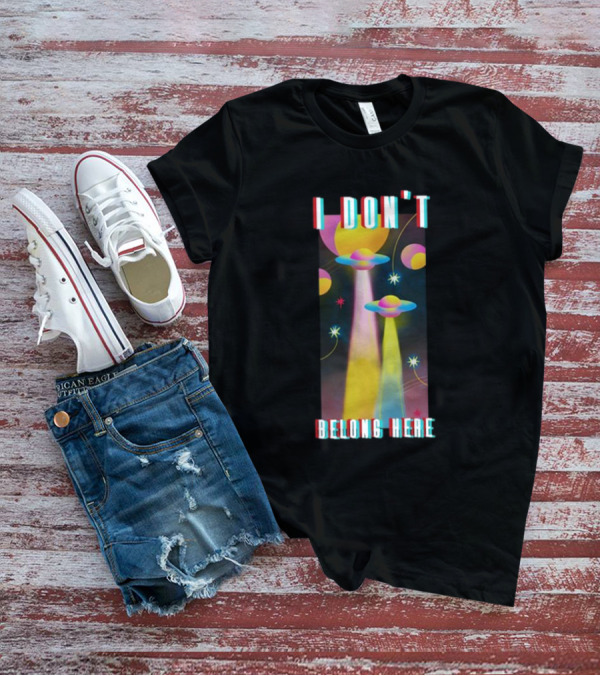 I Don't Belong Here UFO Spaceships Colorful Cosmic Scene T-Shirt