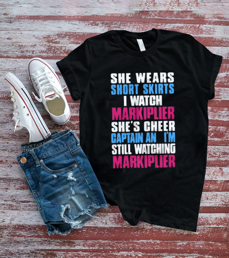 She Wears Short Skirts I Watch Markiplier She's Cheer Captain I'm Still Watching Markiplier T-Shirt