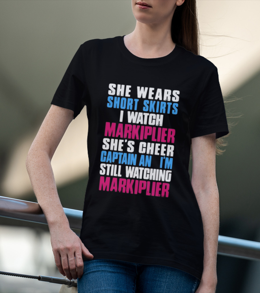 She Wears Short Skirts I Watch Markiplier She's Cheer Captain I'm Still Watching Markiplier T-Shirt