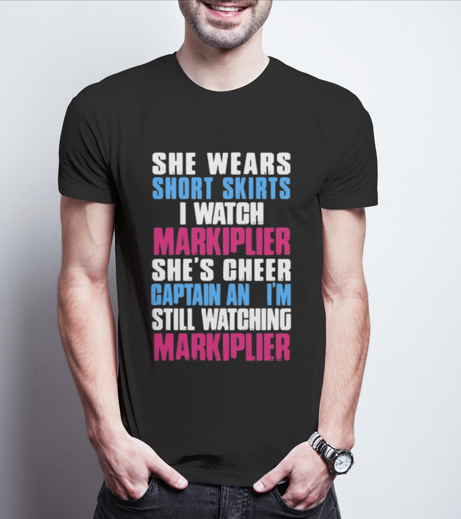 She Wears Short Skirts I Watch Markiplier She's Cheer Captain I'm Still Watching Markiplier T-Shirt
