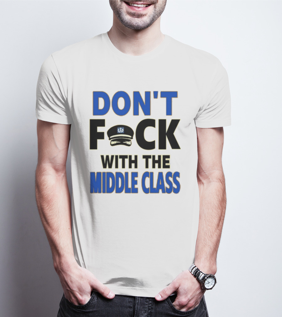 Worldofs Don't Fck With The Middle Class Police Hat T-Shirt