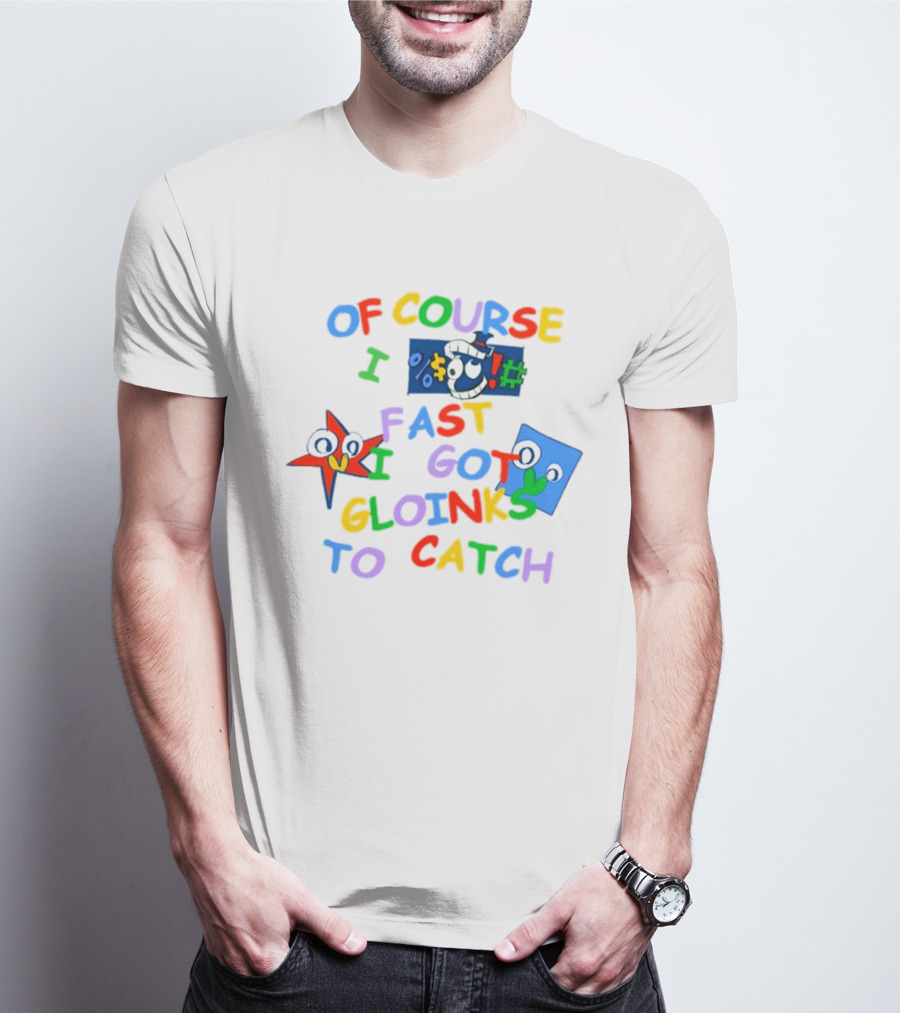 Theamazingdigitalcircus Of Course I Fast I Got Gloinks To Catch Colorful Text With Cartoon Eyes T-Shirt