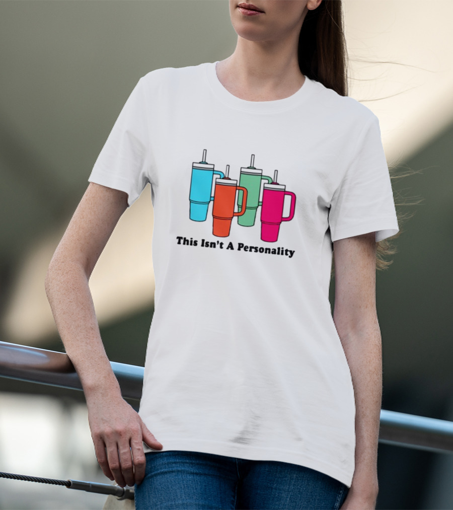 This Isn't A Personality Colorful Tumblers T-Shirt