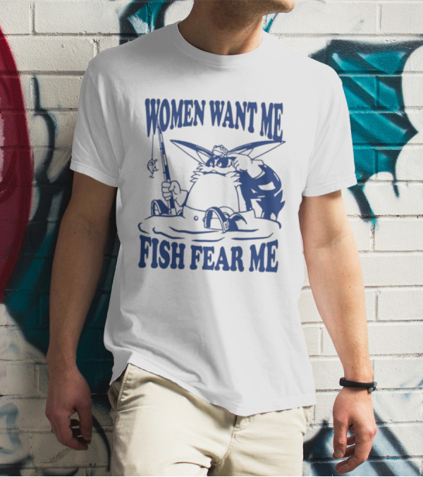 Women Want Me Fish Fear Me Cartoon Character Fishing Rod Humorous T-Shirt