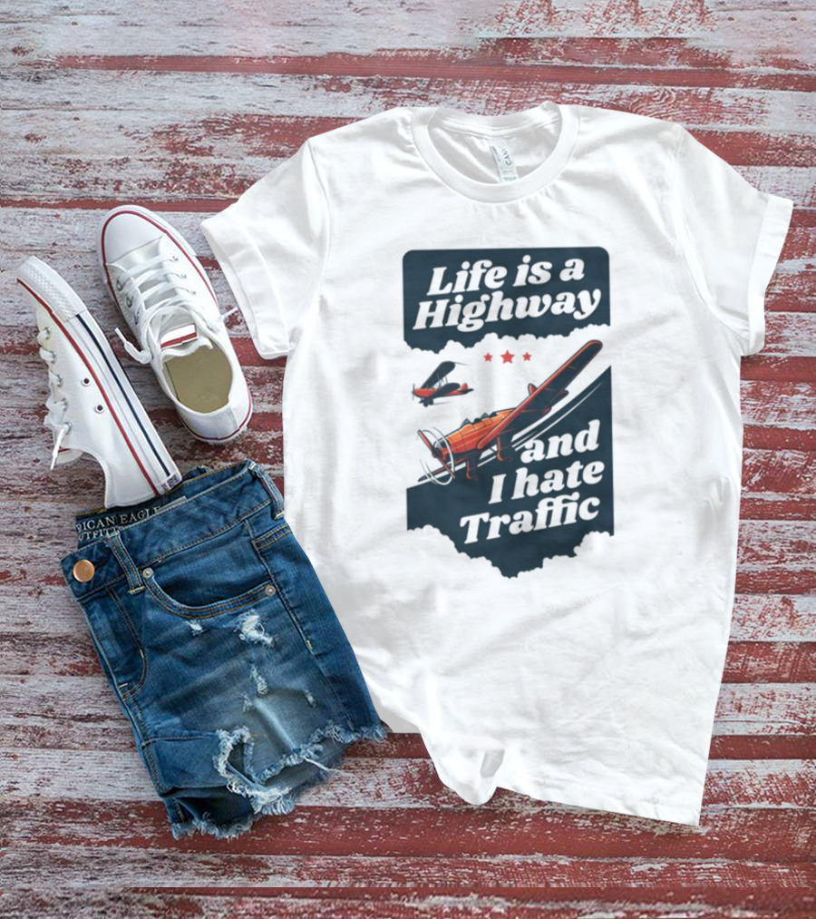 Life Is A Highway And I Hate Traffic Airplane Theme Gotfunny T-Shirt
