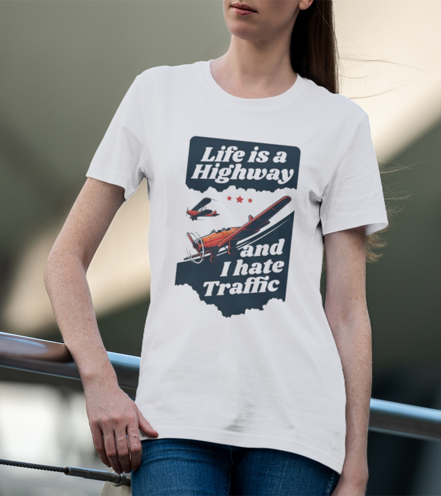 Life Is A Highway And I Hate Traffic Airplane Theme Gotfunny T-Shirt