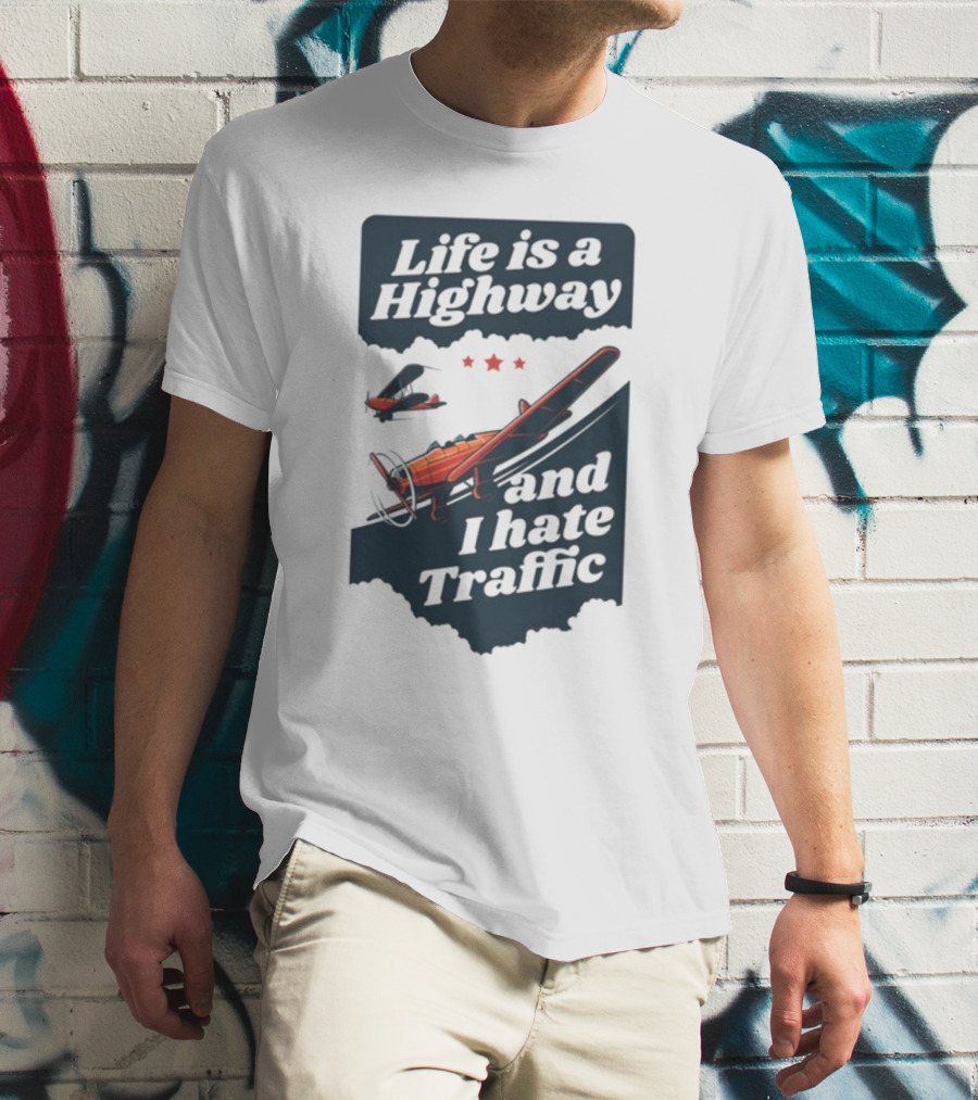 Life Is A Highway And I Hate Traffic Airplane Theme Gotfunny T-Shirt