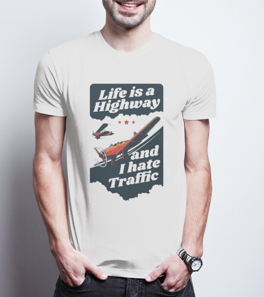 Life Is A Highway And I Hate Traffic Airplane Theme Gotfunny T-Shirt