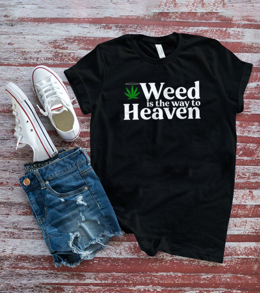 Weed Is The Way To Heaven T-Shirt