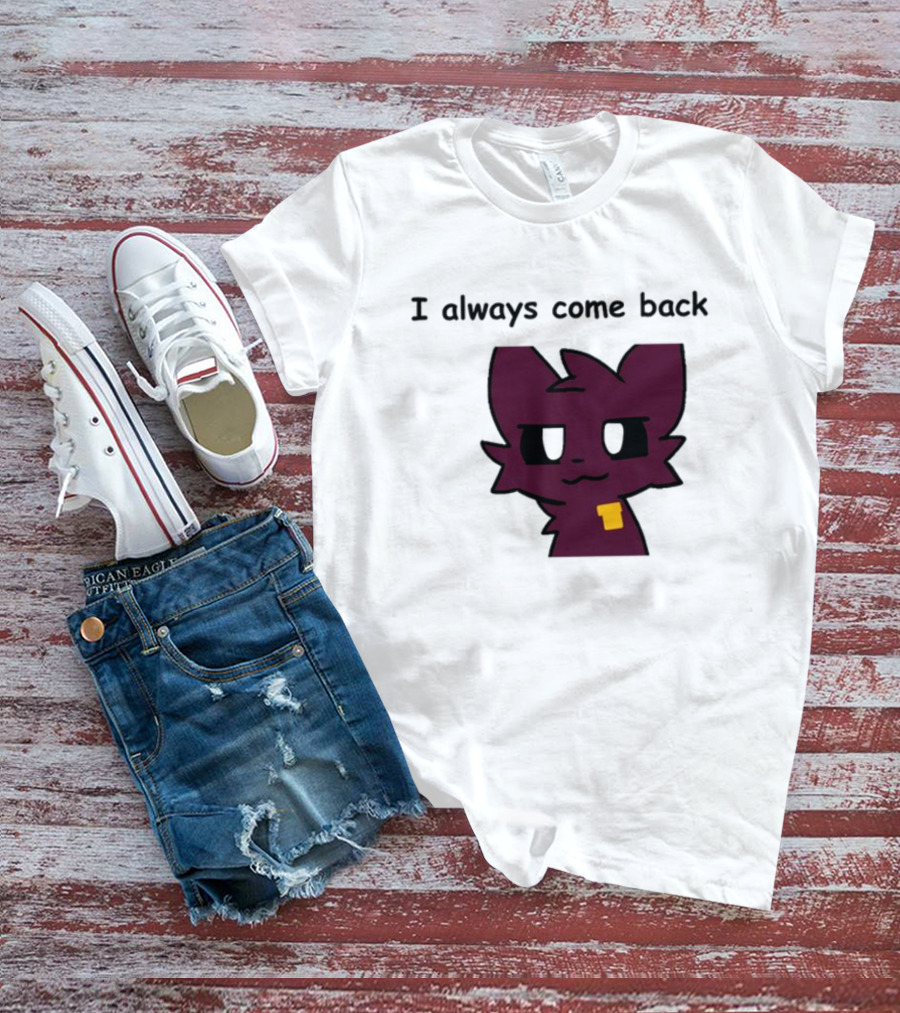 I Always Come Back Mauzymice Cat T-Shirt