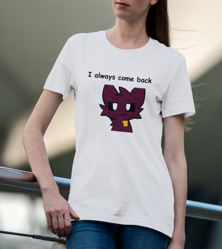 I Always Come Back Mauzymice Cat T-Shirt