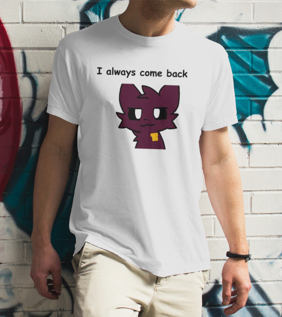 I Always Come Back Mauzymice Cat T-Shirt