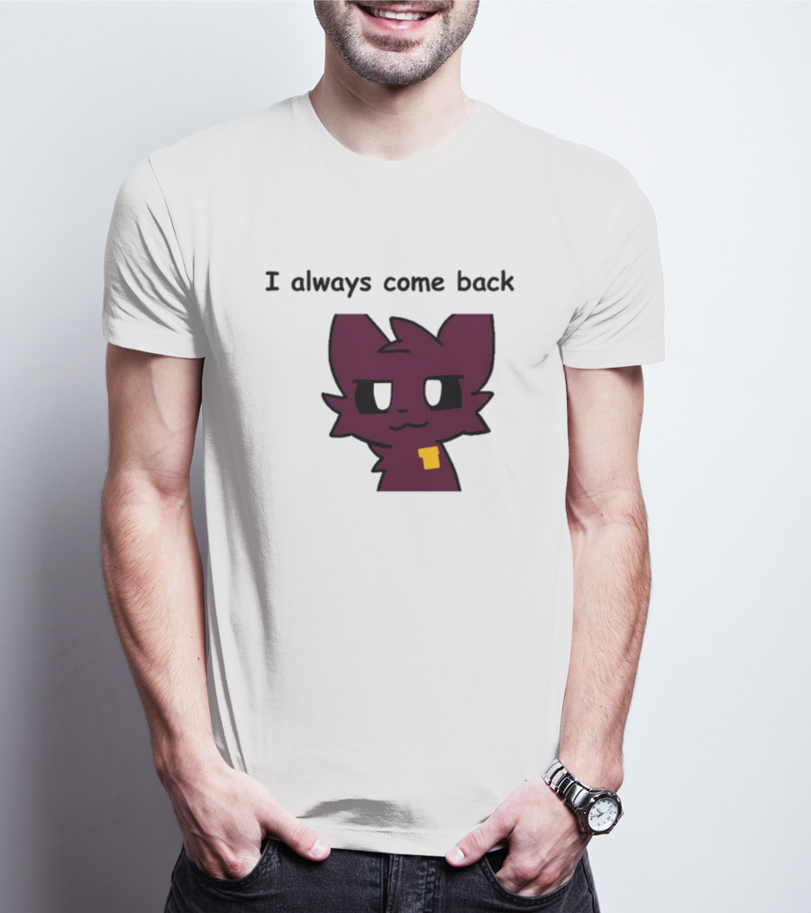 I Always Come Back Mauzymice Cat T-Shirt