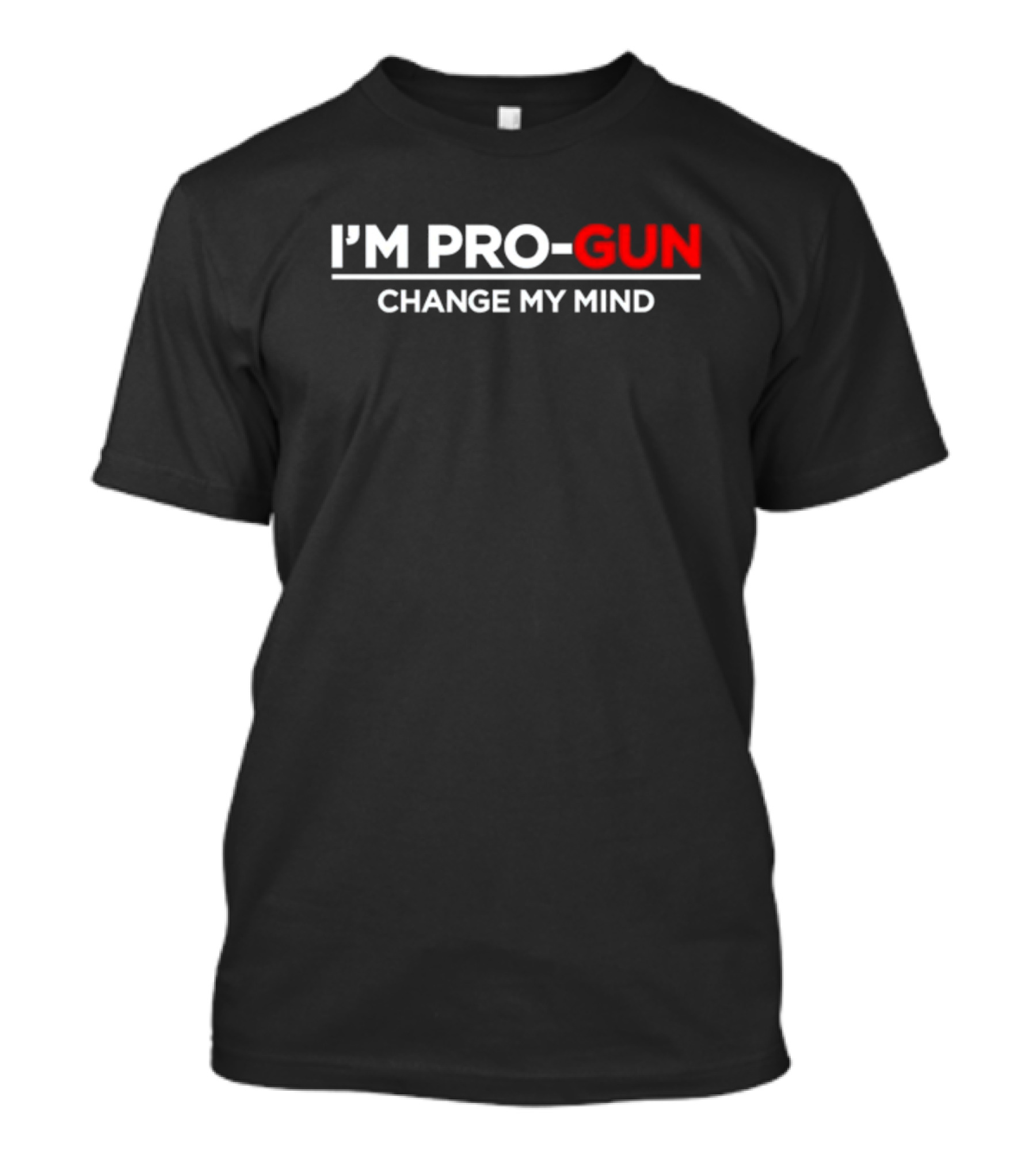 I'm Pro-Gun Change My Mind T-Shirt