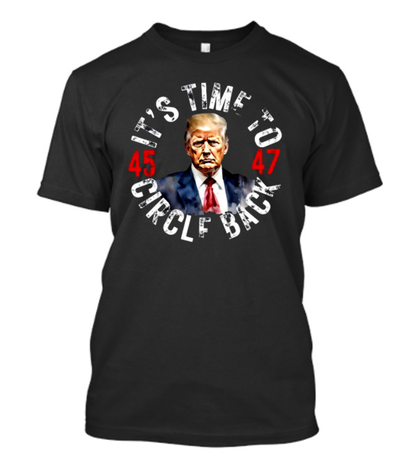 Recklesspatriotgear It's Time To Circle Back 45 47 T-Shirt