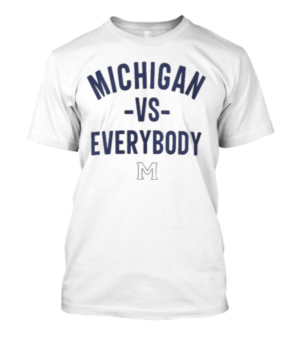 Michigan Vs Everybody Swea Michigan Beat Everybody T-Shirt