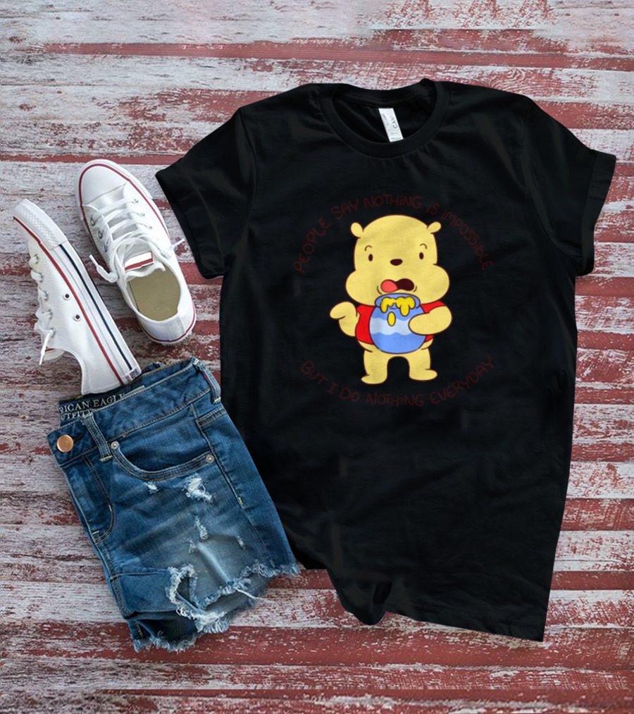 People Say Nothing Is Impossible But I Do Nothing Everyday Bear With Honey Jar T-Shirt
